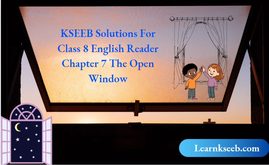 KSEEB Solutions For Class 8 English Reader Chapter 7 The Open Window