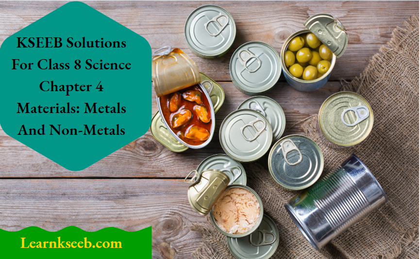 KSEEB Solutions For Class 8 Science Chapter 4 Materials Metals And Non Metals