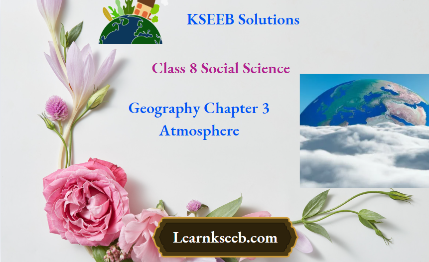 KSEEB Solutions For Class 8 Social Science Geography Chapter 3 Atmosphere