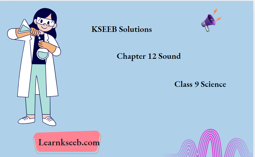 KSEEB Solutions For Class 9 Science Chapter 12 Sound