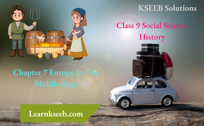 KSEEB Solutions For Class 9 Social Science History Chapter 7 Europe in the Middle Ages