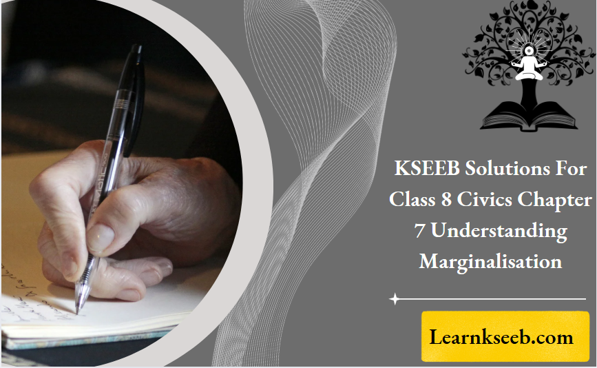 KSEEB Solutions For Class 8 Civics Chapter 7 Understanding Marginalisation