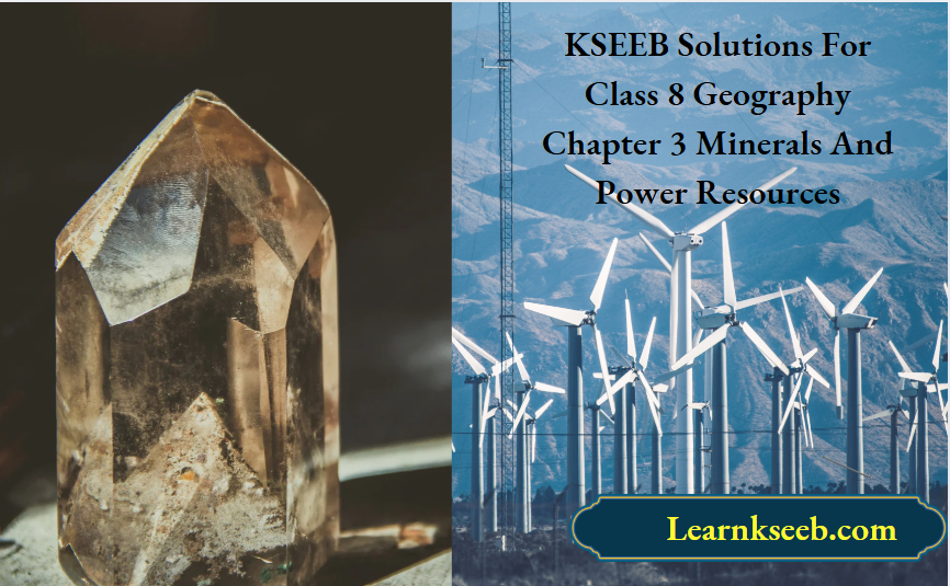 KSEEB Solutions For Class 8 Geography Chapter 3 Minerals And Power Resources