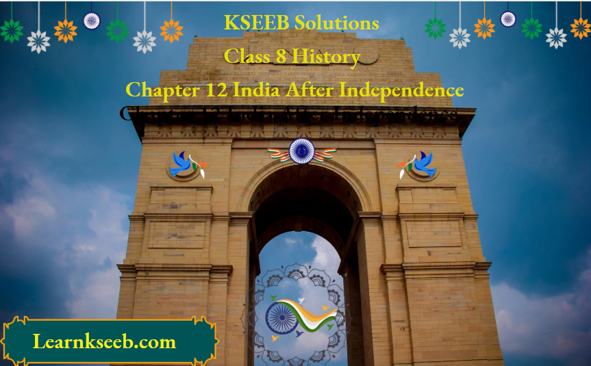 KSEEB Solutions For Class 8 History Chapter 12 India After Independence