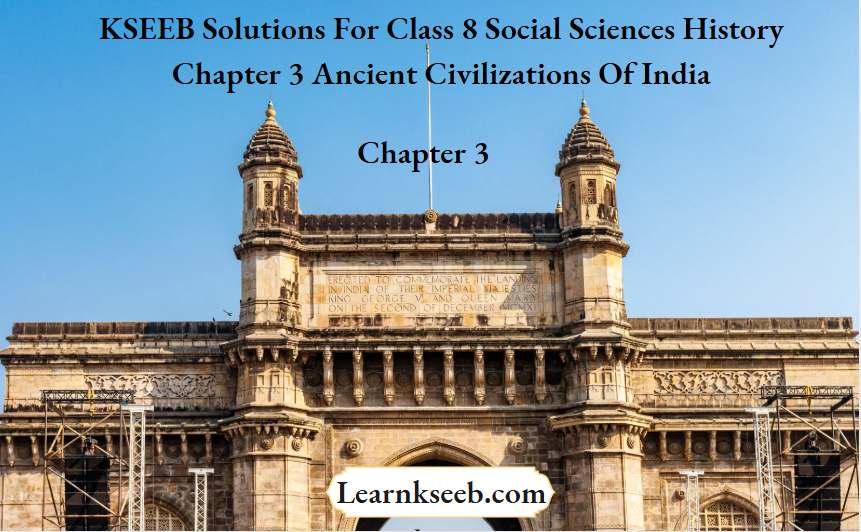 KSEEB Solutions For Class 8 Social Sciences History Chapter 3 Ancient Civilizations Of India
