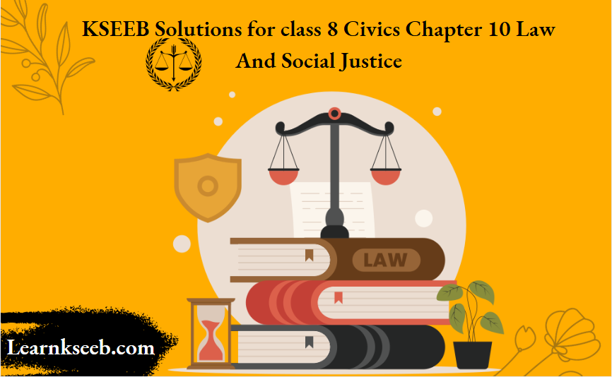 KSEEB Solutions for class 8 Civics Chapter 10 Law And Social Justice