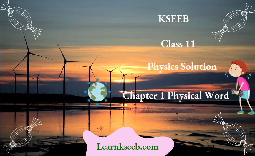 KSEEB Class 11 Physics Solutions For Chapter 1 Physical Word