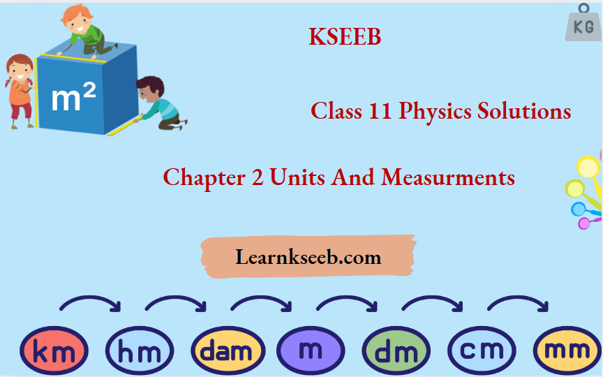 KSEEB Class 11 Physics Solutions For Chapter 2 Units And Measurments