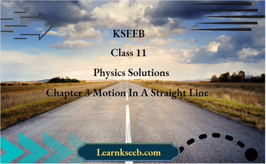 KSEEB Class 11 Physics Solutions For Chapter 3 Motion In A Straight Line