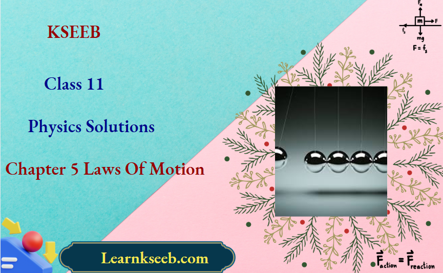 KSEEB Class 11 Physics Solutions For Chapter 5 Laws Of Motion