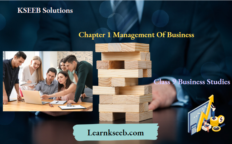KSEEB Solutions For Class 9 Business Studies Chapter 1 Management Of Business