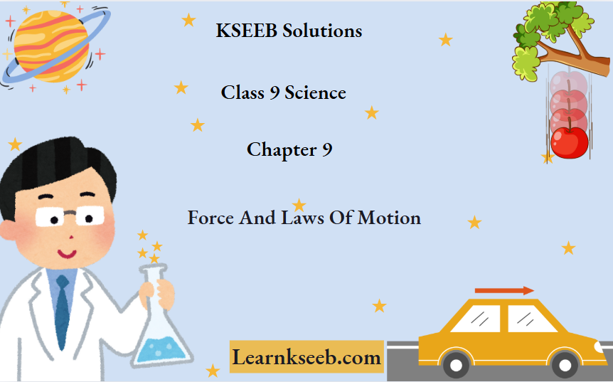 KSEEB Solutions For Class 9 Science Chapter 9 Force And Laws Of Motion