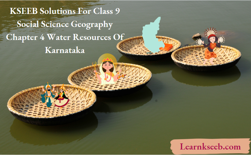 KSEEB Solutions For Class 9 Social Science Geography Chapter 4 Water Resources Of Karnataka
