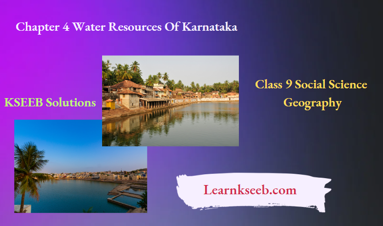 KSEEB Solutions For Class 9 Social Science Geography Chapter 4 Water Resources Of Karnataka