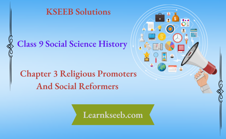 KSEEB Solutions For Class 9 Social Science History Chapter 3 Religious Promoters and Social Kingdoms