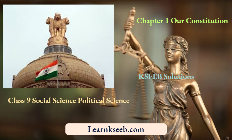 KSEEB Solutions For Class 9 Social Science Political Science Chapter 1 Our Constitution