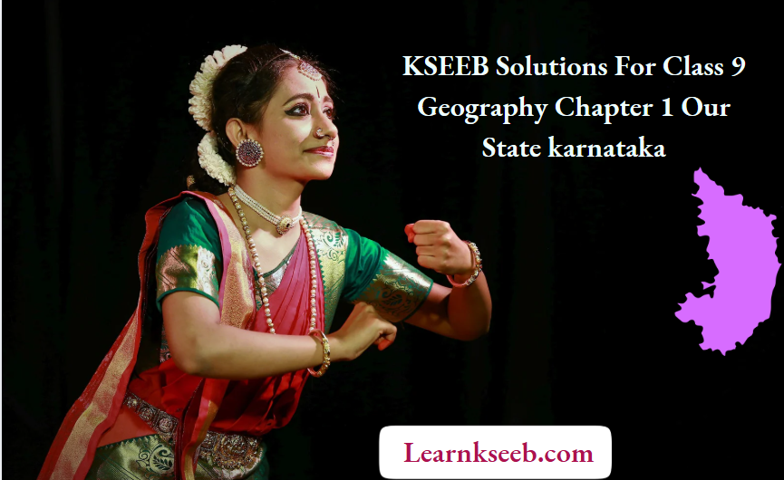 KSEEB Solutions For Class 9 Geography Chapter 1 Our State karnataka