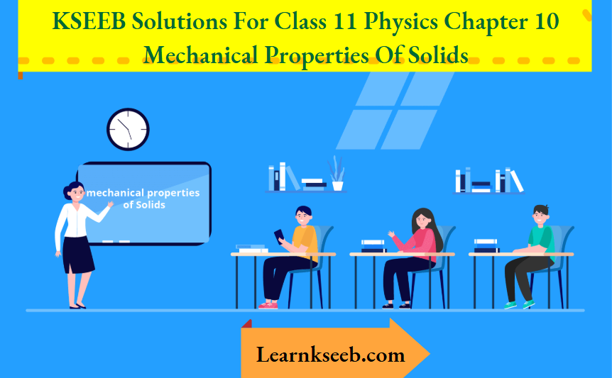 KSEEB Solutions For Class 11 Physics Chapter 10 Mechanical Properties Of Solids