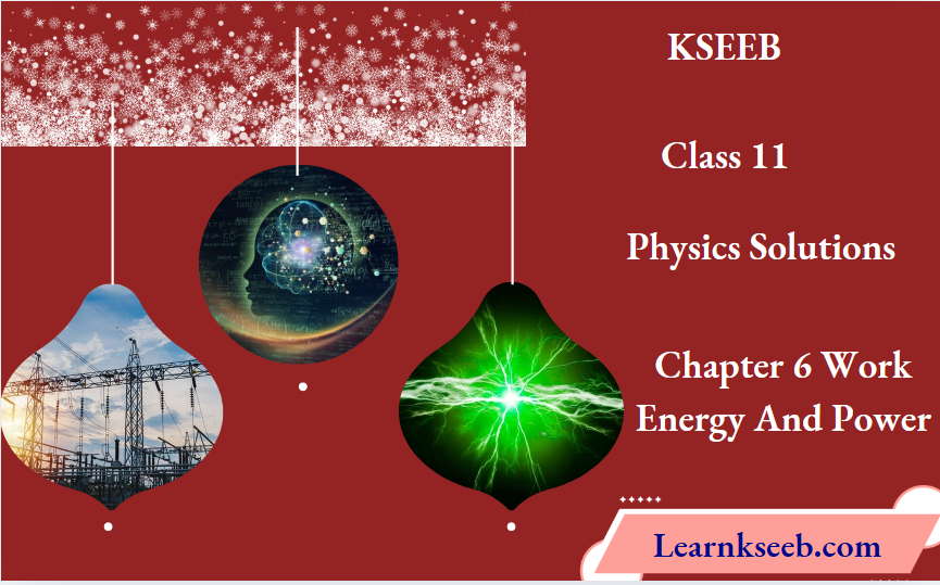KSEEB Solutions For Class 11 Physics Chapter 6 Work Energy And Power