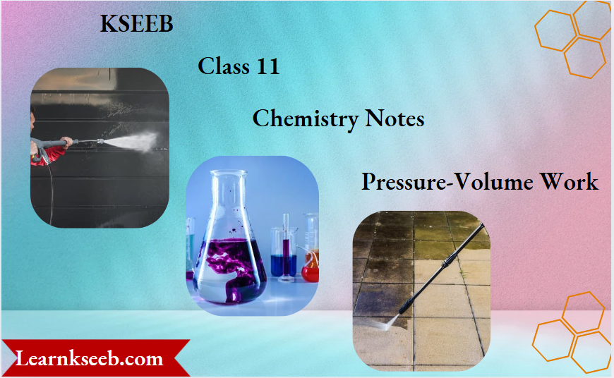 KSEEB Class 11 Chemistry Notes For Pressure-Volume Work